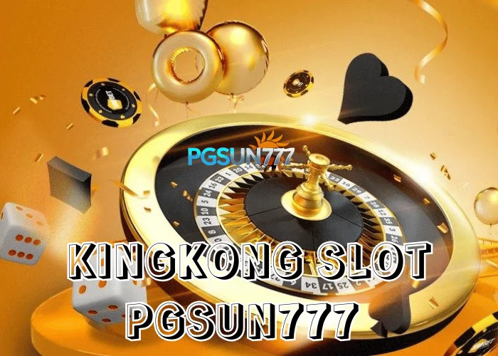 PGSUN777 พาเปิดโลก KINGKONG SLOT สล็อตสายพลัง แตกหนัก โบนัสแรงในไทย