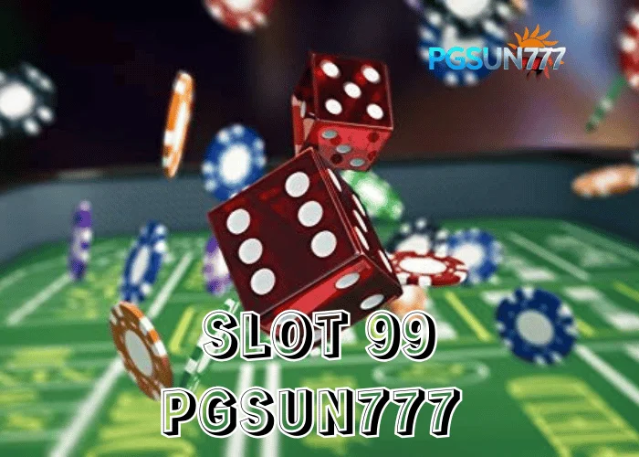 PGSUN777 เจาะกระแส SLOT 99 สล็อตสายฮิต เล่นง่าย จังหวะไว ถูกใจคนไทย
