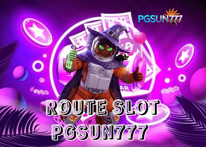 PGSUN777 เปิดตัว ROUTE SLOT เส้นทางใหม่แห่งเกมสล็อตออนไลน์ โบนัสแตกง่ายทุกวัน